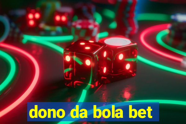 dono da bola bet